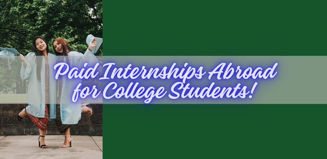Paid Internships Abroad for College Students!